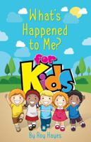 What's Happened To Me? For Kids 0692083928 Book Cover