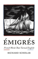 Émigrés: French Words That Turned English 0691190321 Book Cover