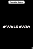 Composition Notebook: #WALKAWAY Hashtag Walk Away Funny Political Movement Journal/Notebook Blank Lined Ruled 6x9 100 Pages 1671323491 Book Cover