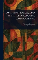 American Ideals, and Other Essays, Social and Political 1023496283 Book Cover