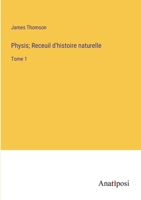 Physis; Receuil d'histoire naturelle: Tome 1 3382719665 Book Cover