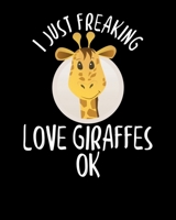 I Just Freaking Love Giraffes OK: I Just Freaking Love Giraffes OK Adorable Giraffe Lover's 2020-2021 Weekly Planner & Gratitude Journal (110 Pages, ... Moments of Thankfulness & To Do Lists 1675936234 Book Cover