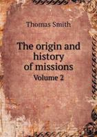 The Origin and History of Missions Volume 2 5518713509 Book Cover