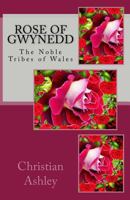 Rose of Gwynedd: Colour Edition: The Noble Tribes of Wales 1482507986 Book Cover