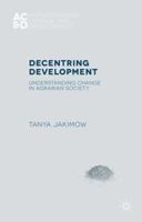 Decentring Development: Understanding Change in Agrarian Societies 1137466421 Book Cover