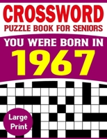 You Were Born In 1967: Crossword Puzzle Book For Seniors: Easy to Read Crossword Puzzles for Adults And Seniors-Big Book Of Crossword|Puzzle Book-40 B09DFDCHTZ Book Cover