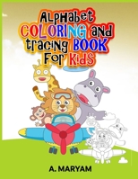 Alphabet Coloring and Tracing Book for Kids: The Easier and Smart way Parents Can keep their kids Engaged all while Learning and Having fun B092467F7Q Book Cover