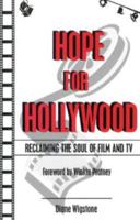 Hope for Hollywood: Reclaiming the Soul of Film and TV 097412740X Book Cover