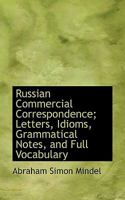 Russian Commercial Correspondence; Letters, Idioms, Grammatical Notes, and Full Vocabulary 1241062889 Book Cover