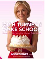 Mich Turner's Cake School: Expert Tuition from the Master Cake-Maker 190934222X Book Cover