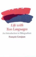 Life with Two Languages: An Introduction to Bilingualism 0674530926 Book Cover