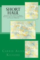Short Haul: Fantasy/Sf/Horror Short Stories Previously Published as Carrie Martin 1500997838 Book Cover