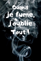 Quand Je Fume, J'oublie Tout ! : Carnet de 150 Pages Lign?es Avec Phrase Humoristique Pour Fumeur, Homme, Femme, Adolescent, Amoureux et Ceux Qui N'ont Pas de T?te ! Id?e Cadeau Dr?le Pour Adultes, Pa 1660123879 Book Cover