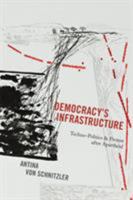 Democracy's Infrastructure: Techno-Politics and Protest After Apartheid 0691170789 Book Cover