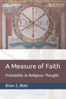 A Measure of Faith: Probability in Religious Thought 1099939143 Book Cover