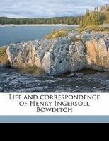 Life and Correspondence of Henry Ingersoll Bowditch, Volume 2 0548457859 Book Cover