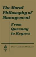 The Moral Philosophy of Management: From Quesnay to Keynes (Studies in Socio-Economics) 1563243776 Book Cover