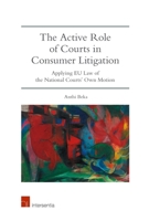 The Active Role of Courts in Consumer Litigation: Applying EU Law of the National Courts' Own Motion 178068617X Book Cover