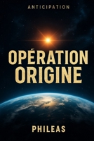 Opération Origine (French Edition) B0FD8BVVHK Book Cover