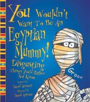 You Wouldn't Want to Be an Egyptian Mummy! (You Wouldn't Want To) 043928368X Book Cover