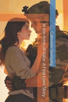 In the Arms of Valor: A First Love Story B0H4C18VTK Book Cover