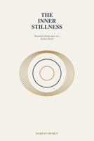 The Inner Stillness: Remaining Deeply Quiet in a Restless World (The Inner Clarity Series) B0GW7DS4V9 Book Cover