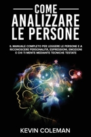 Come Analizzare Le Persone: Il manuale completo per Leggere le Persone e a riconoscere Personalità, Espressioni, Emozioni e chi ti mente mediante ... (Italian Version) 1803074019 Book Cover