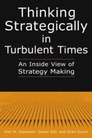 Thinking Strategically In Turbulent Times: An Inside View Of Strategy Making 0765612526 Book Cover