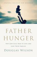 Father Hunger: Why God Calls Men to Love and Lead Their Families 1595554769 Book Cover