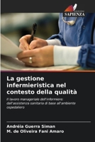 La gestione infermieristica nel contesto della qualità: Il lavoro manageriale dell'infermiere: dall'assistenza sanitaria di base all'ambiente ospedaliero 6206195902 Book Cover