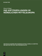 Die Kietzsiedlungen Im Nördlichen Mitteleuropa: Beiträge Der Archäologie Zu Ihrer Altersbestimmung Und Wesensdeutung 3112574257 Book Cover