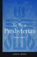 To Be a Presbyterian, Revised Edition 0664503012 Book Cover