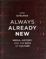 Always Already New: Media, History, and the Data of Culture 0262072718 Book Cover