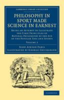 Philosophy in Sport Made Science in Earnest; Being an Attempt to Illustrate the First Principles of Natural Philosophy by the Aid of the Popular Toys and Sports of Youth 1141086506 Book Cover