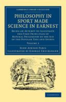 Philosophy in Sport Made Science in Earnest; Being an Attempt to Illustrate the First Principles of Natural Philosophy by the Aid of the Popular Toys and Sports of Youth 114318890X Book Cover