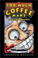 Too Much Coffee Man's Amusing Musings 1569716633 Book Cover