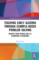 Teaching Early Algebra Through Example-Based Problem Solving: Insights from Chinese and U.S. Elementary Classrooms 0367750821 Book Cover