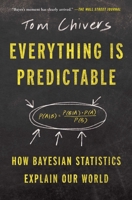 Everything Is Predictable: How Bayesian Statistics Explain Our World 1668052636 Book Cover