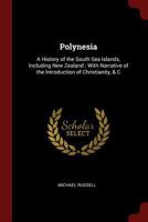 Polynesia: A History of the South Sea Islands, Including New Zealand; With Narrative of the Introduction of Christianity, & C 1015975410 Book Cover