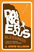 Dangerous Blessings: A Tale of Teenage Difficulty and Triumph 161346987X Book Cover