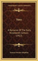 Sara: A Romance Of The Early Nineteenth Century 1437071384 Book Cover