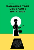 Managing Your Menopause Nutrition: Real food, real talk, real results (Menopause Mastery) B0F6LBFLQ7 Book Cover