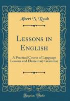Lessons in English: A Practical Course of Language Lessons and Elementary Grammar 1341032272 Book Cover