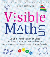 Visible Maths: Using representations and structure to enhance mathematics teaching in schools 1785833502 Book Cover