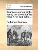 Kearsley's annual eight-penny tax tables, for the years 1794 and 1795, ... 1170146732 Book Cover