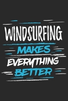 Windsurfing Makes Everything Better: Funny Cool Windsurfer Journal Notebook Workbook Diary Planner - 6x9 - 120 Dot Grid Pages With A Quote On The Cover. Cute Gift For WIndsurfers, Windsurf Instructors 1697514782 Book Cover