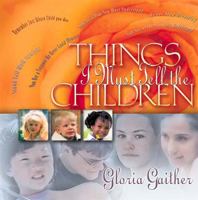 Things I Must Tell The Children With Bonus Cd Insert! 0849953863 Book Cover