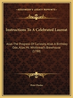 Instructions To A Celebrated Laureat: Alias The Progress Of Curiosity, Alias A Birthday Ode, Alias Mr. Whitbread's Brewhouse (1788) 1354694031 Book Cover