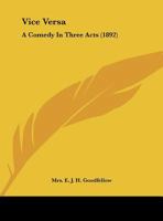 Vice Versa: A Comedy In Three Acts 1286661951 Book Cover