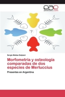 Morfometría y osteología comparadas de dos especies de Merluccius: Presentes en Argentina 365908512X Book Cover